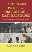 Race, Class, Power, and Organizing in East Baltimore: Rebuilding Abandoned Communities in America 0739175009 Book Cover