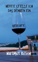 Heute stelle ich das Denken ein: Gedichte 3752672706 Book Cover