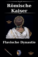 Römische Kaiser - Flavische Dynastie (Das Römische Imperium) (German Edition) B0GBNS6YFH Book Cover