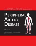 Your Complete and Easy Guide to Understanding Peripheral Artery Disease 1517129966 Book Cover