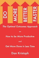 Do More Better Faster: The Optimal Outcomes Approach on How to be More Productive and Get More Done in Less Time B08C6N9F4Q Book Cover