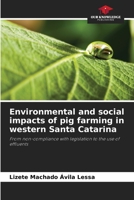 Environmental and social impacts of pig farming in western Santa Catarina: From non-compliance with legislation to the use of effluents 6205885832 Book Cover