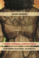 Towards Corporeal Cosmopolitanism: Performing Decolonial Solidarities 1783488875 Book Cover