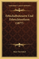 Erbschaftssteuern Und Erbrechtsreform (1877) 124643752X Book Cover