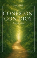 Conexión con Dios: Desarrollo personal, fe consciente y propósito de vida: una guía espiritual para despertar, sanar y transformar tu realidad desde el interior. (Spanish Edition) B0F6LH8V2G Book Cover