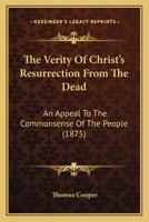 The Verity of Christ's Resurrection From the Dead 1377386384 Book Cover