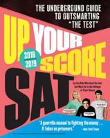 Up Your Score: SAT, 2018-2019 Edition: The Underground Guide to Outsmarting "The Test" 0761193650 Book Cover