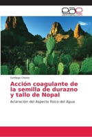 Acción coagulante de la semilla de durazno y tallo de Nopal 6202162090 Book Cover