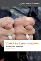 Zurück ins Leben -rauchfrei-: Raus aus der Nikotinfalle 3841750141 Book Cover