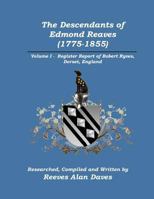 The Descendants of Edmond Reaves (1775-1855): Volume 1 - Register Report of Robert Ryves, Dorset, England 0615495524 Book Cover