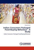 Indian Consumers Packaged Food Buying Behaviour - A Study: Indian Consumers Packaged Food Buying Behaviour 3847319175 Book Cover