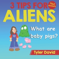 What are baby pigs?: 3 Tips For Aliens 1913501426 Book Cover