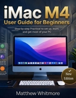 iMac M4 User Guide for Beginners: Step-by-Step Practical to Set up, Learn and Get Most of your PC. 2026 Edition B0H2PKZNGC Book Cover