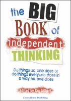 Big Book of Independent Thinking: Do Things No One Does or Do Things Everyone Does in a Way No One Does 1904424384 Book Cover