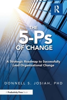 The 5-Ps of Change: A Strategic Roadmap to Successfully Lead Organizational Change 1032898461 Book Cover