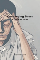 Overcoming Stress - A Guide for Youth B0CVD2751F Book Cover
