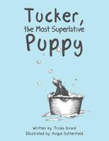 Tucker, the Most Superlative Puppy 1543438490 Book Cover