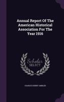Annual Report Of The American Historical Association For The Year 1916 1245049844 Book Cover
