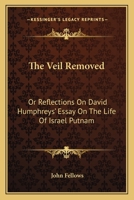 The veil removed or, Reflections on David Humphrey's essay on the life of Israel Putnam 1429017236 Book Cover