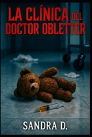 La Clínica del Doctor Obletter: Un inquietante thriller psicológico de misterio y suspense ambientado en una clínica psiquiátrica (Spanish Edition) B0GPVB8C5Q Book Cover