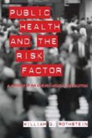 Public Health and the Risk Factor: A History of an Uneven Medical Revolution (Rochester Studies in Medical History) 1580462863 Book Cover