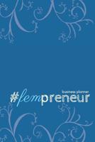 #fempreneur Business Planner (Dark Blue): A 6-Month #biz Planner for the #girlboss 1548779903 Book Cover