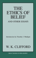 The Ethics of Belief and Other Essays (Great Books in Philosophy) 1573926914 Book Cover