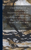 First Report of a Geological Reconnoissance of the Northern Counties of Arkansas, Made During the Years 1857 and 1858 1275726828 Book Cover