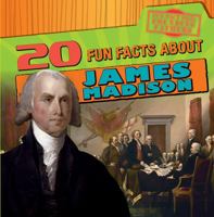 20 Fun Facts about James Madison 1538202859 Book Cover
