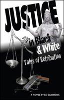 Justice... in Black and White: Tales of Retribution 1432718088 Book Cover