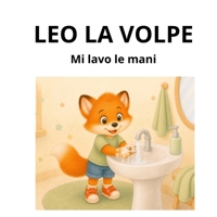 Leo si lava le mani (Le storie di Leo la Volpe) (Italian Edition) B0H9MTCYN7 Book Cover