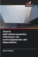 Teoria dell'attaccamento: influenza sul coinvolgimento dei dipendenti (Italian Edition) 6208889170 Book Cover