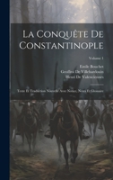 La Conquête De Constantinople: Texte Et Traduction Nouvelle Avec Notice, Notes Et Glossaire; Volume 1 1021630470 Book Cover
