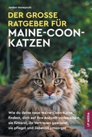 Der große Ratgeber für Maine-Coon-Katzen: Wie du deine neue Maine-Coon-Katze findest, dich auf ihre Ankunft vorbereitest, sie fütterst, ihr Vertrauen ... und liebevoll umsorgst (German Edition) 196184639X Book Cover