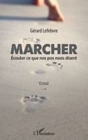 Marcher: Écouter ce que nos pas nous disent Essai (French Edition) 2343115478 Book Cover