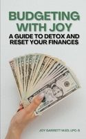 Budgeting With Joy: A Guide To Detox and Reset Your Finances B0DTC12GTP Book Cover