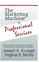 The Marketing Machine® for Professional Services: Endless quality referrals for lawyers, accountants, consultants, and more 1720058202 Book Cover