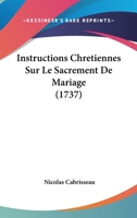Instructions Chretiennes Sur Le Sacrement De Mariage (1737) 1166192032 Book Cover