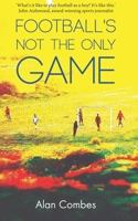 Football's not the only Game 1914060075 Book Cover