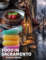 Food in Sacramento Photo Book: Explore 40 Delicious Culinary Delights Captured In Stunning Images From Sacramento’s Best Eateries B0DQ6ZJWBQ Book Cover