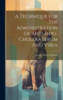 A Technique For The Administration Of Anti-hog-cholera Serum And Virus 1022369660 Book Cover