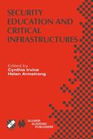 Security Education and Critical Infrastructures: IFIP TC11 / WG11.8 Third Annual World Conference on Information Security Education (WISE3) June 26-28, 2003, Monterey, California, USA 1402074786 Book Cover