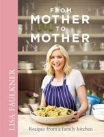 From Mother to Mother: Recipes from a family kitchen 1471125629 Book Cover
