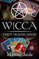 Wicca: Tarot Healing Magic: A Wiccan Beginner's Practical Guide to Casting Healing Magic with Tarot Cards B08Z2WX86F Book Cover