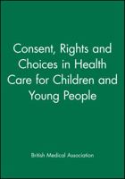 Consent, Rights and Choices in Health Care for Children and Young People: Talk and Action in Healthcare 0727912283 Book Cover