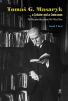 Tom? G. Masaryk, a Scholar and a Statesman : The Philosophical Background of His Political Views 1943596131 Book Cover