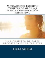 Mensajes del Esp?ritu: Tarjetas de mediums para la comunicaci?n espiritual: Una cubierta de papel recortada de 90 tarjetas 1720651116 Book Cover