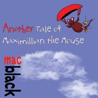 Another Tale of Maximillian the Mouse (A Maximillian Mouse Story) 1912777266 Book Cover
