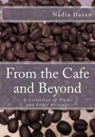 From the Cafe and Beyond: A Collection of Poems and Other Writings 1478260270 Book Cover