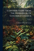 Contributions From The Herbarium Of Columbia College, Volume 3... 1247879399 Book Cover